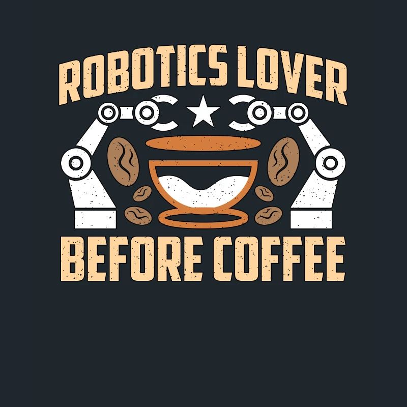 Robotics Lover Before Technology Coffee Lover