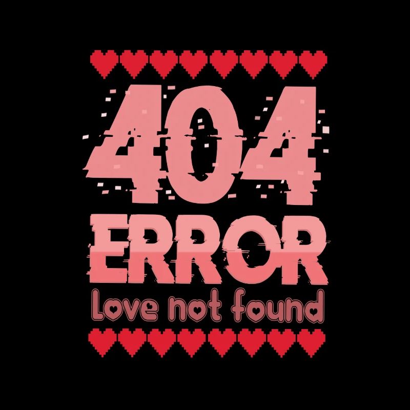 404 ERROR Love Not Found