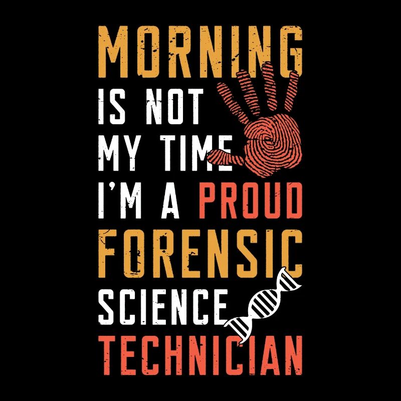 Forensic Science Morning Is Not My Time Scientist