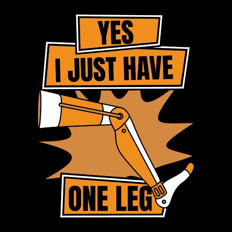 Yes I Just Have One Leg Artificial Legs User Leg