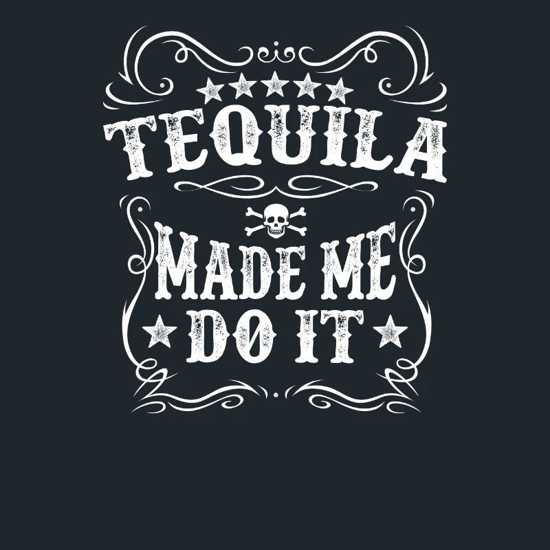 Tequila Made Me Do It Drink Alcohol Comfortable