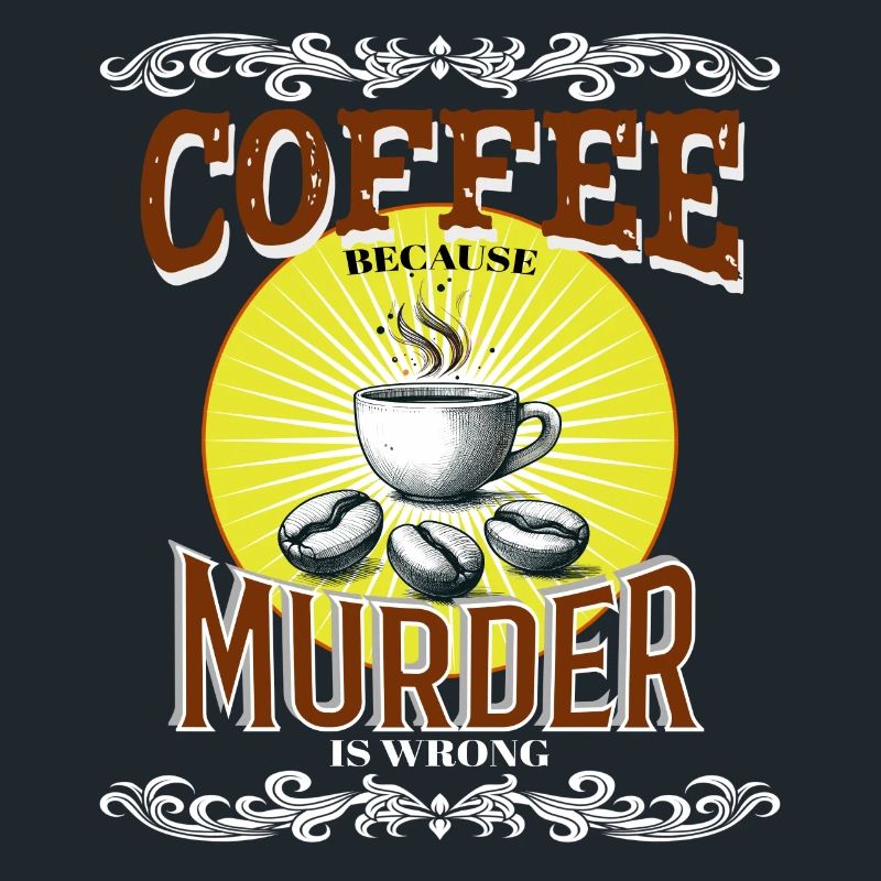 Coffee Because Murder is Wrong