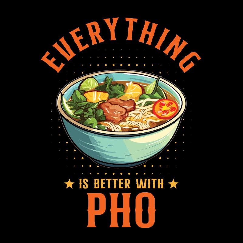 Everything Is Better With Pho Vietnamese Food