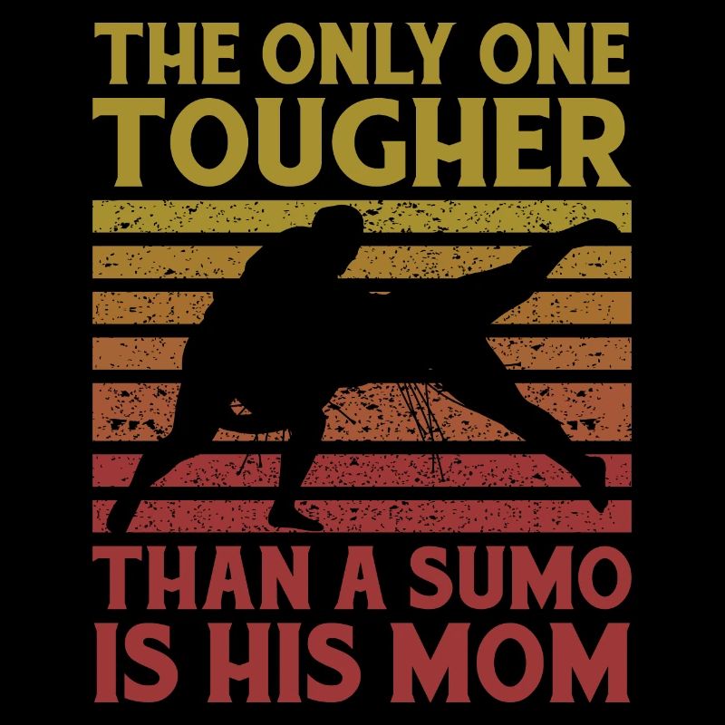 Die einzige, die härter als ein Sumo ist, ist seine Mutter