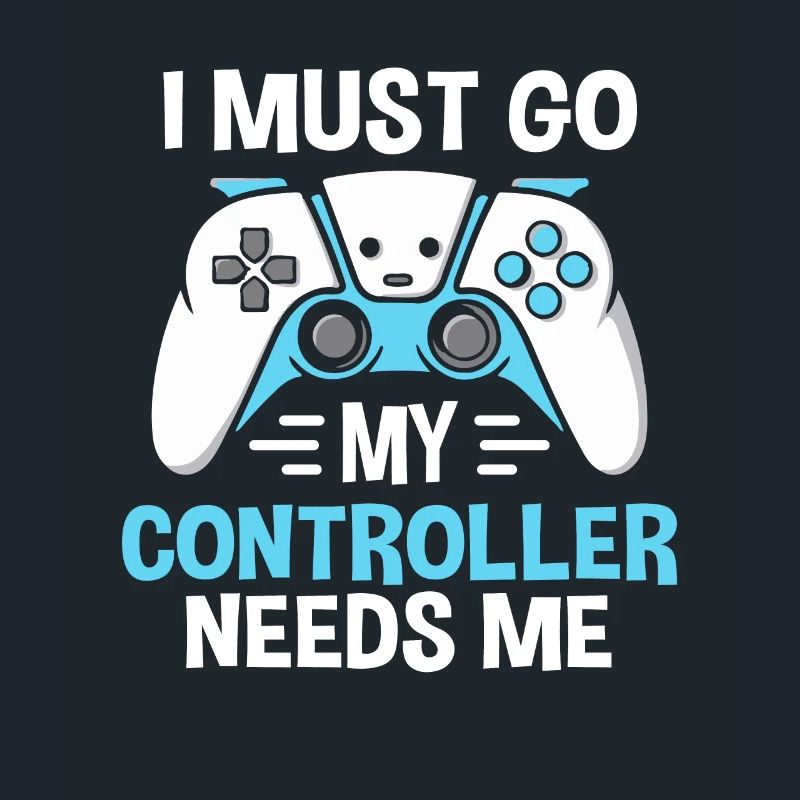 I Must Go My Controller Needs Me Gamer