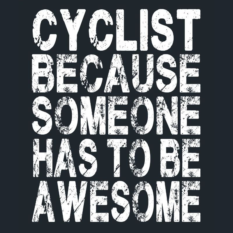 Cyclist because someone has to be awesome