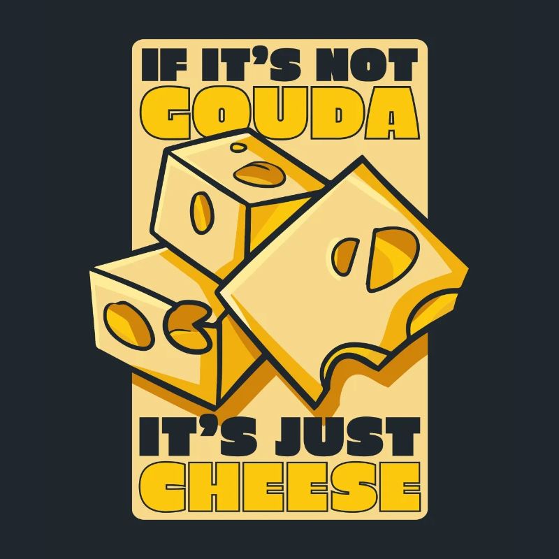 If It's Not Gouda It's Just Cheese Maker Queso