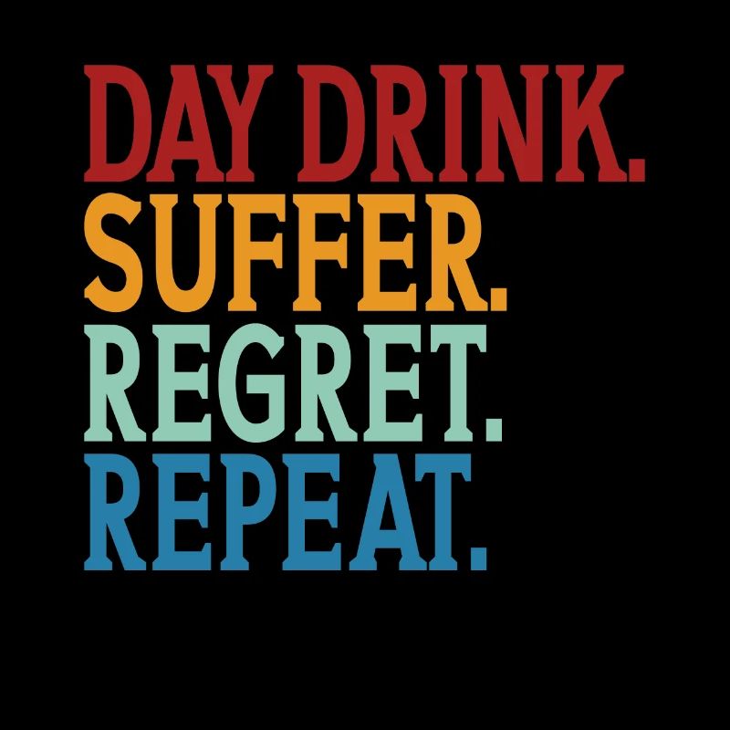 Day drink Humor Repeat Funny Day Drinking Alcohol