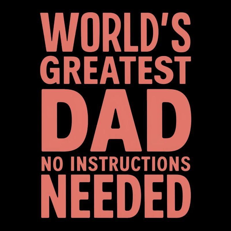 World's Greatest Dad - No Instructions Needed