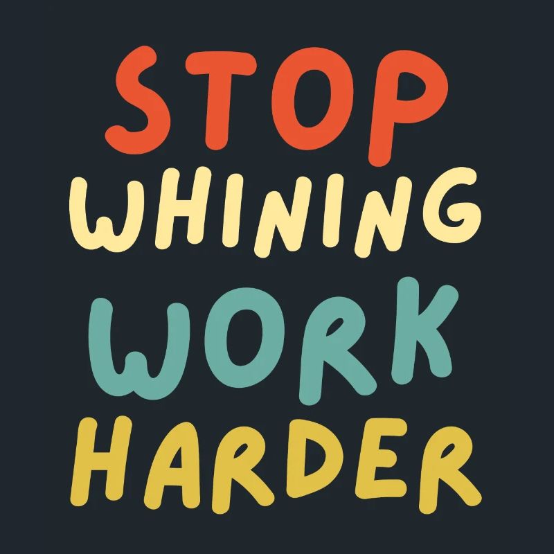 Stop whining work harder funny workout motivation