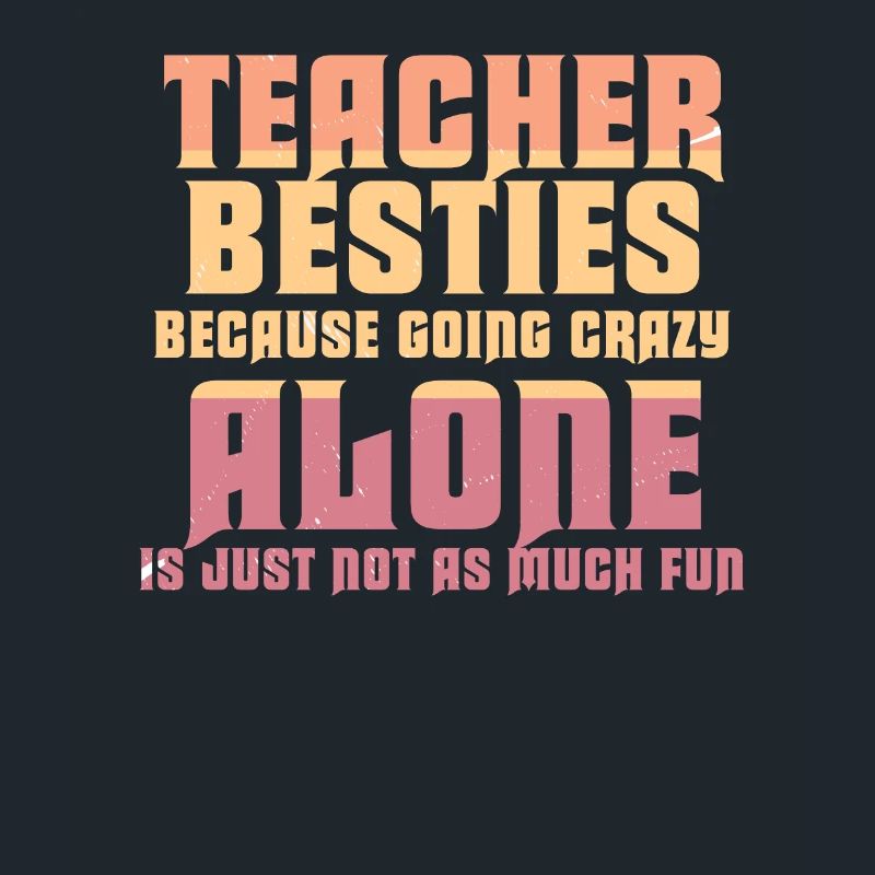 Teacher Besties Because Going Crazy