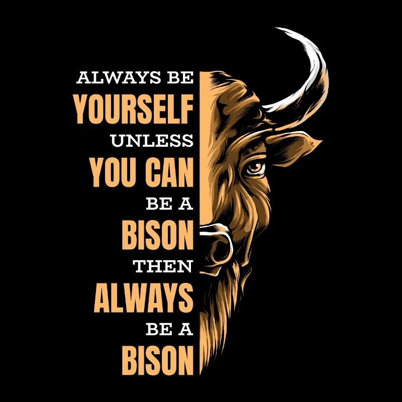 Sei immer du selbst, es sei denn, du kannst ein Bison sein