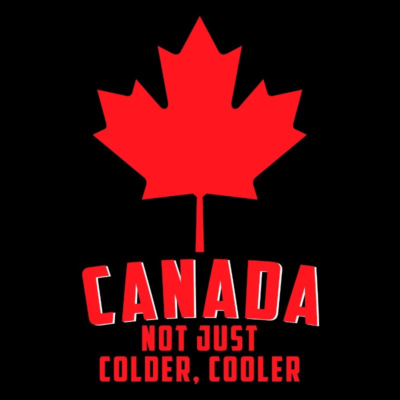 Canada Not just Colder Cooler - Canadian Maple
