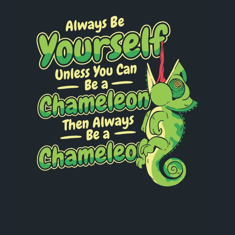 Always Be Yourself Unless You Can Be A Chameleon