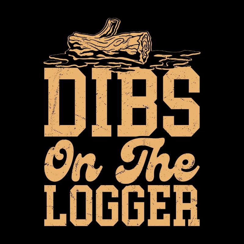 Dibs On The Logger Logger Lumberjack Logging