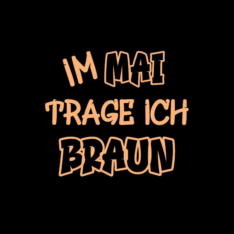 Im Mai trage ich braun Spruch Farbe braun