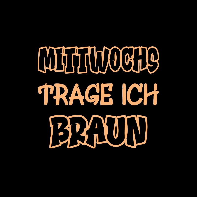 Mittwochs trage ich braun Spruch Farbe braun