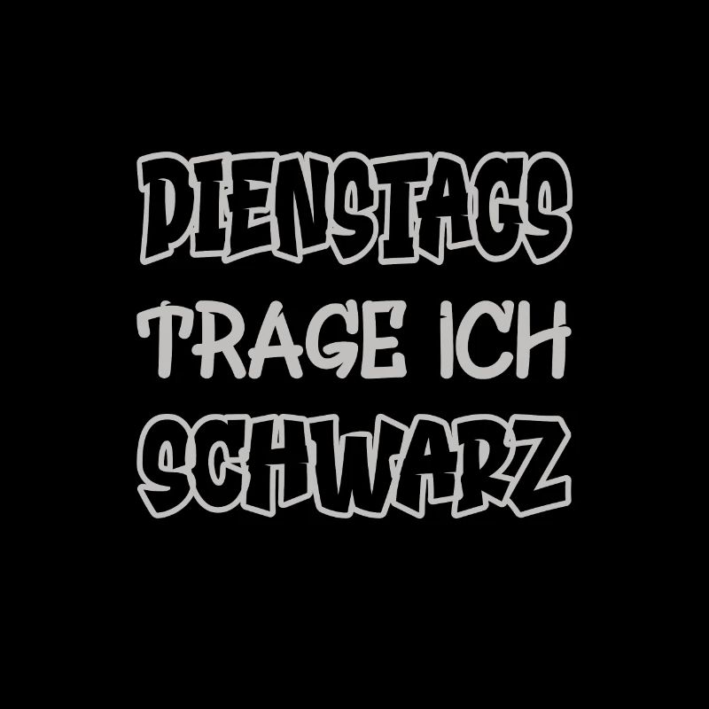 Dienstags trage ich schwarz Spruch Farbe schwarz