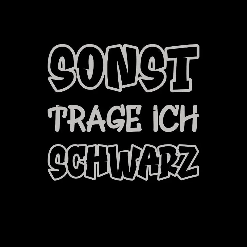 Sonst trage ich schwarz Spruch Farbe schwarz