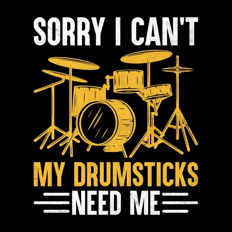 Sorry I Can't My Drumsticks Need Me Drummer Drum D