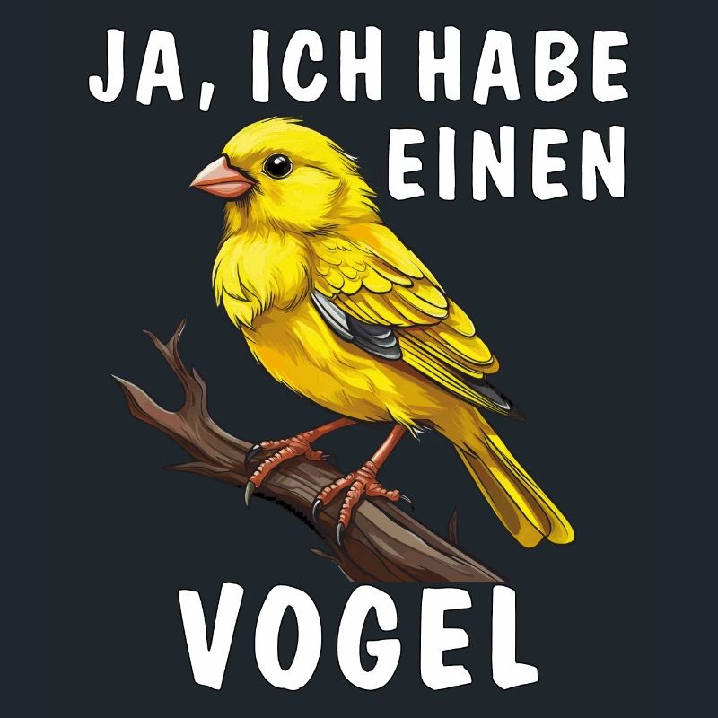 JA, ICH HABE EINEN VOGEL