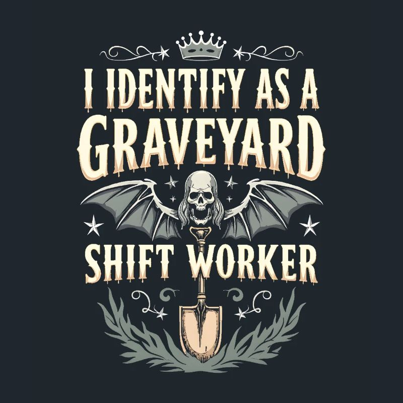 lustiges I Identify As A Graveyard Shift Worker