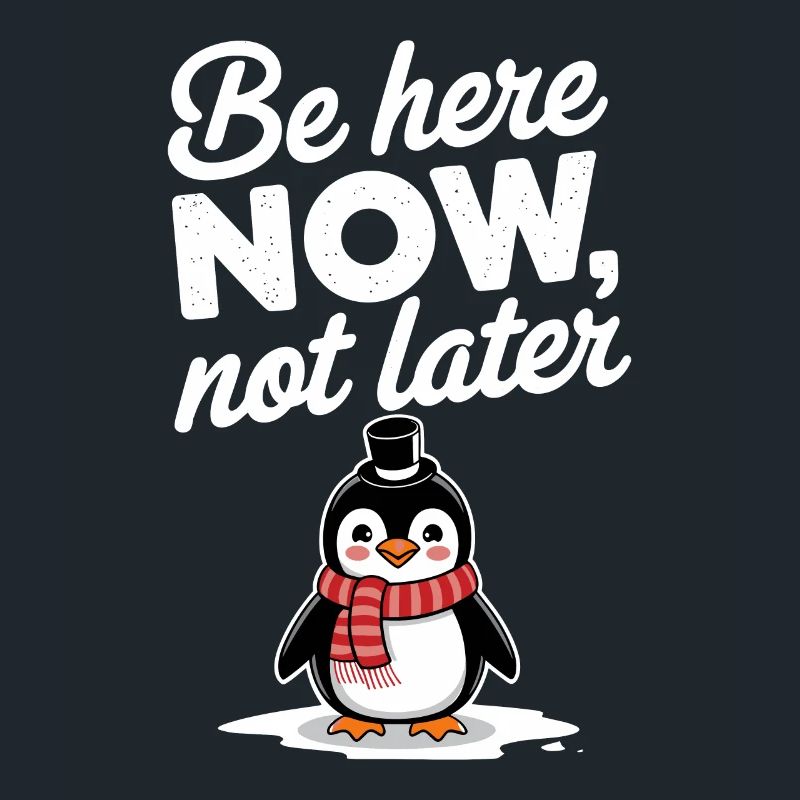 Sei Jetzt Hier, Nicht Später Pinguin
