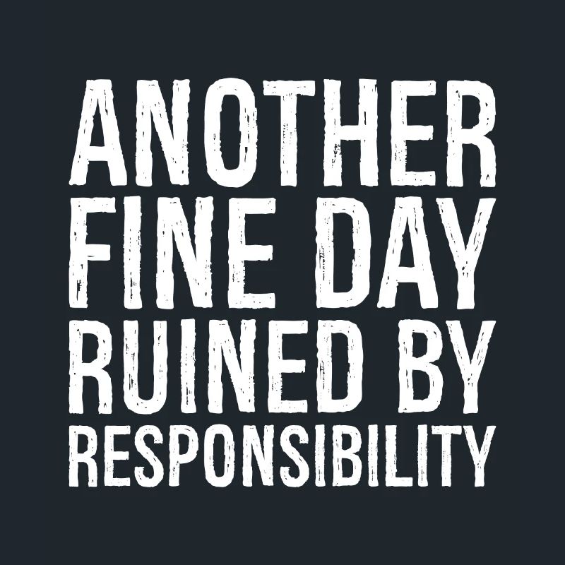 another fine day ruined by responsibility