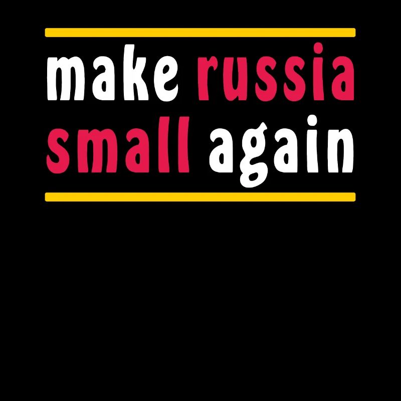 MAKE RUSSIA SMALL AGAIN