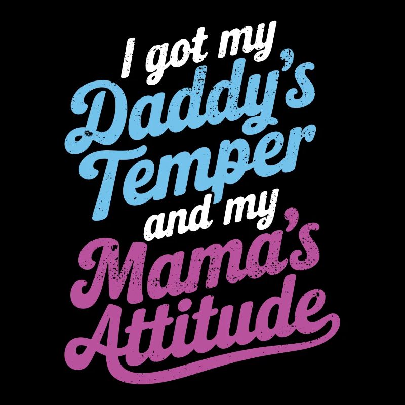 I got my Daddy's temper and my mama's attitude