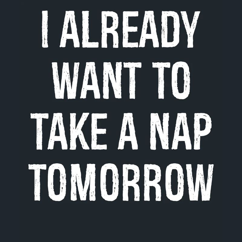 Ich will morgen schon ein Nickerchen machen