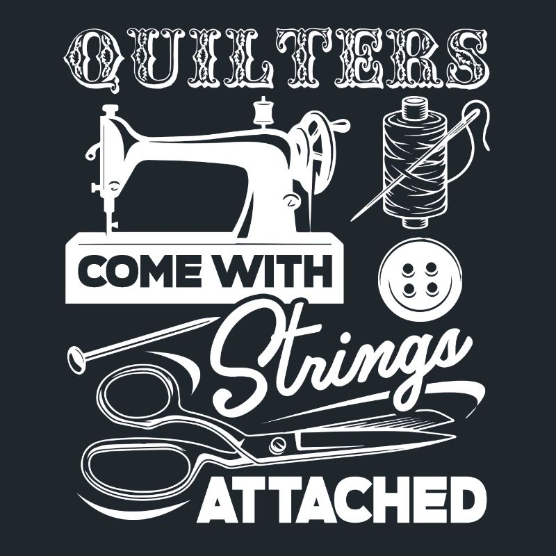 Quilter Quilters Come With Strings Attached
