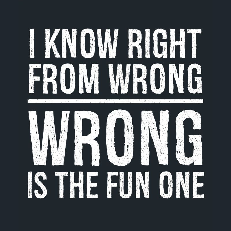 I know right from wrong