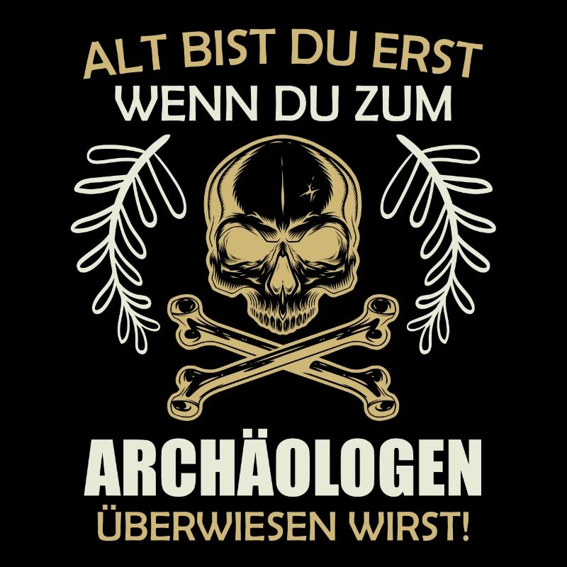 Opi DU BIST ERST ALT WENN DU EINEN ARCHEÄOLOGEN
