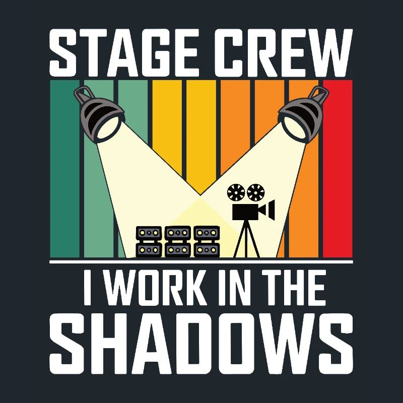 Stage Crew I work in the shadows Backstage Humor