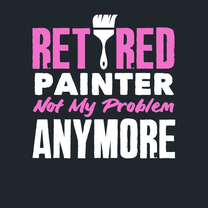 Retired painter not my problem anymore
