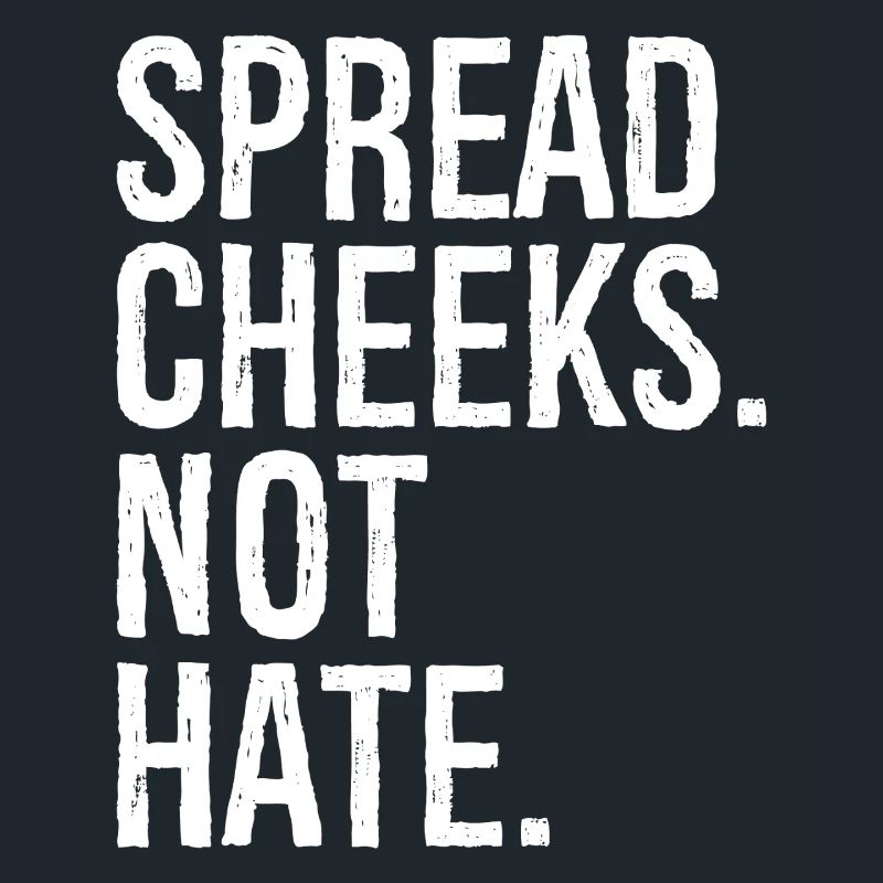 spread cheeks not hate