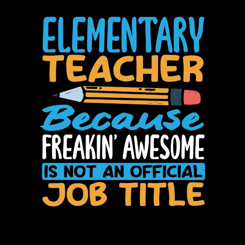 Elementary school teacher because he's damn good