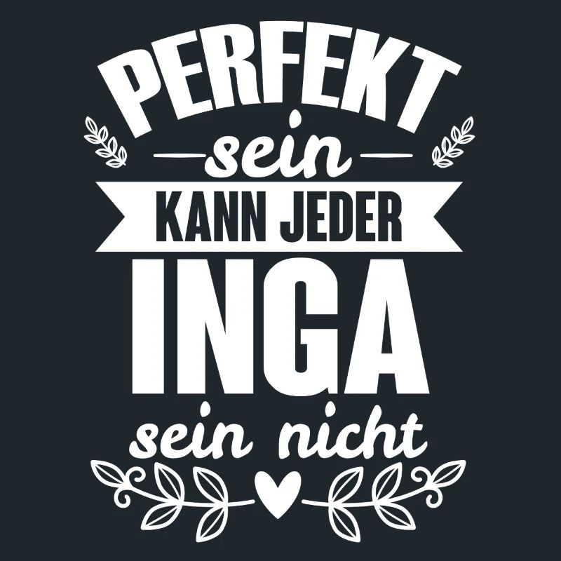 Inga Perfekt Sein Kann Jeder Inga Sein Nicht