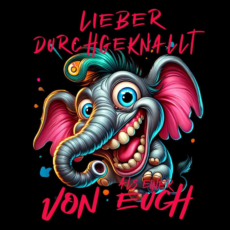 Lieber durchgeknallt als einer von euch – Elefant