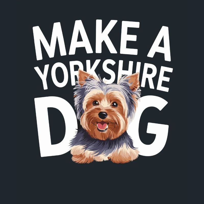 Make A Yorkshire Dog Statement Lover Design