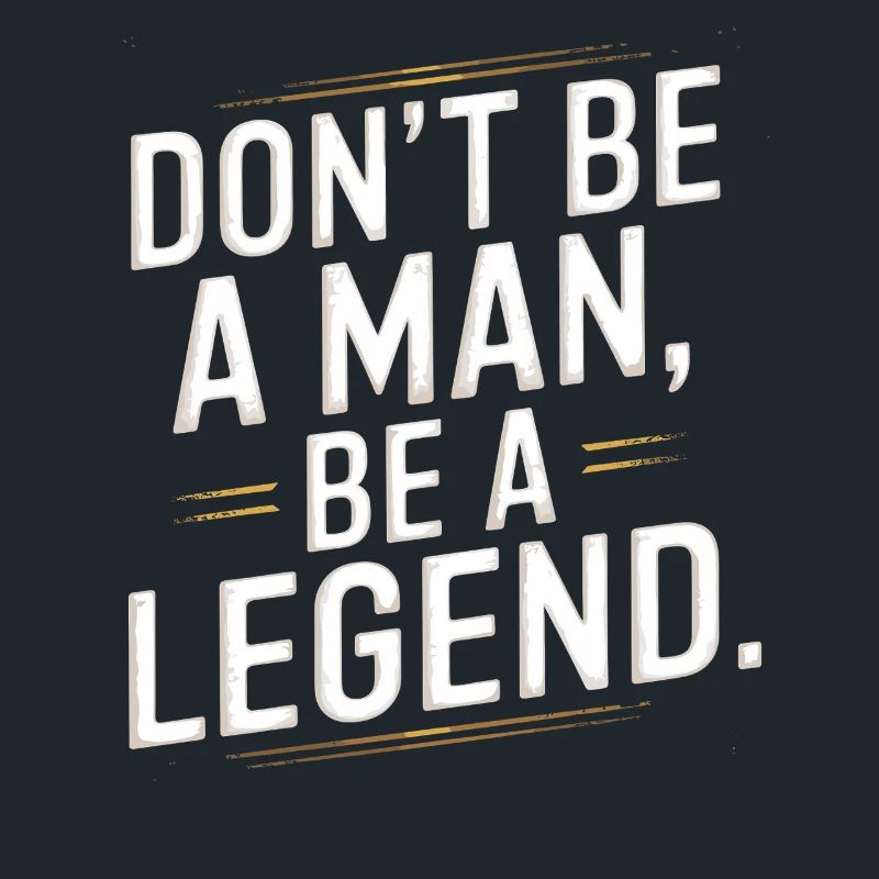 Don't Be A Man Be A Legend Man Father's Day Legend