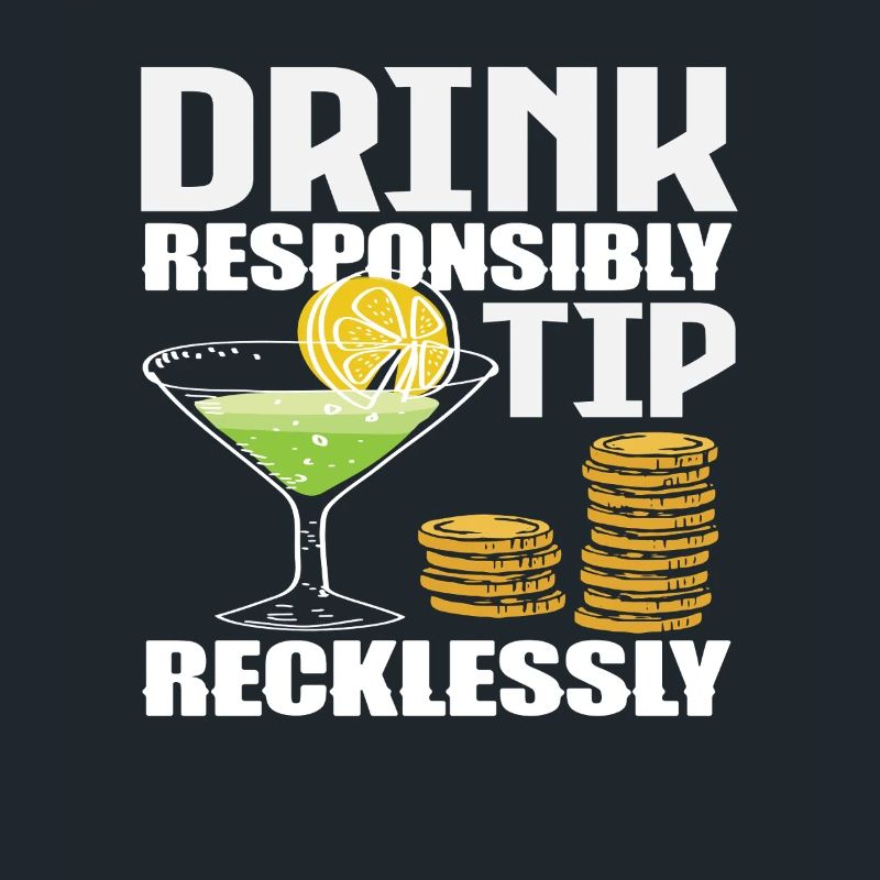 Bartender Drink Responsibly Tip Recklessly
