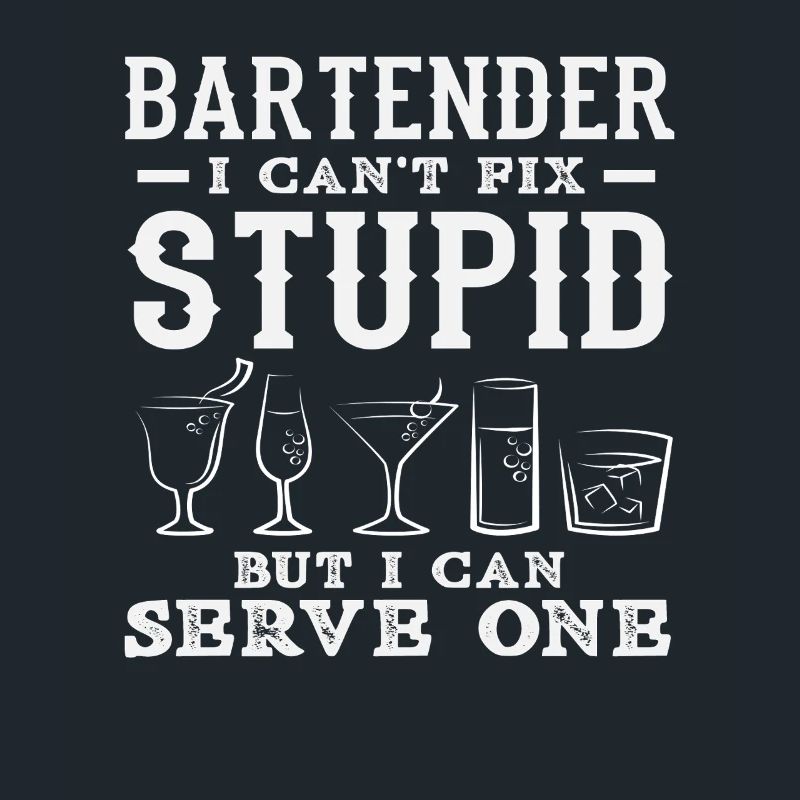 Bartender I Can Serve Stupid