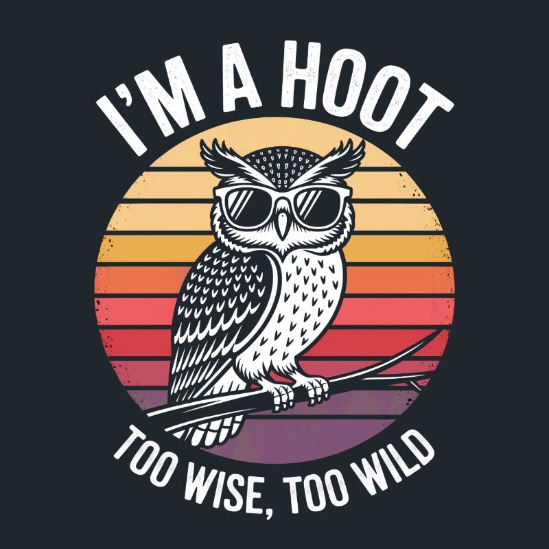 I´M A Hoot Too Wise, Too Wild