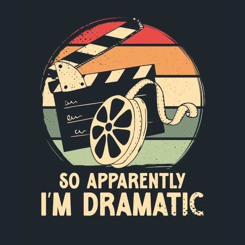 So apparently i m dramatic