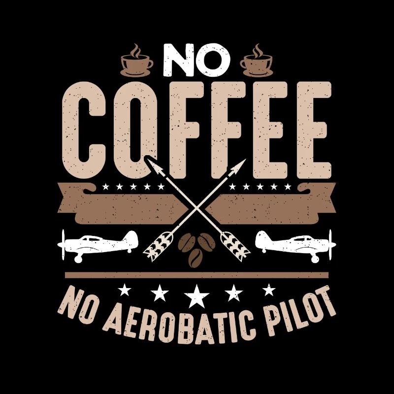 Aerobatic Pilot No Coffee No Aviation Coffee Lover