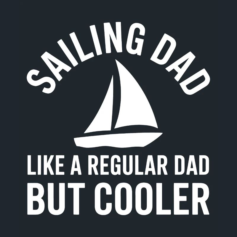 Sailing Saying Dad Dad Sailor Sailing Gift