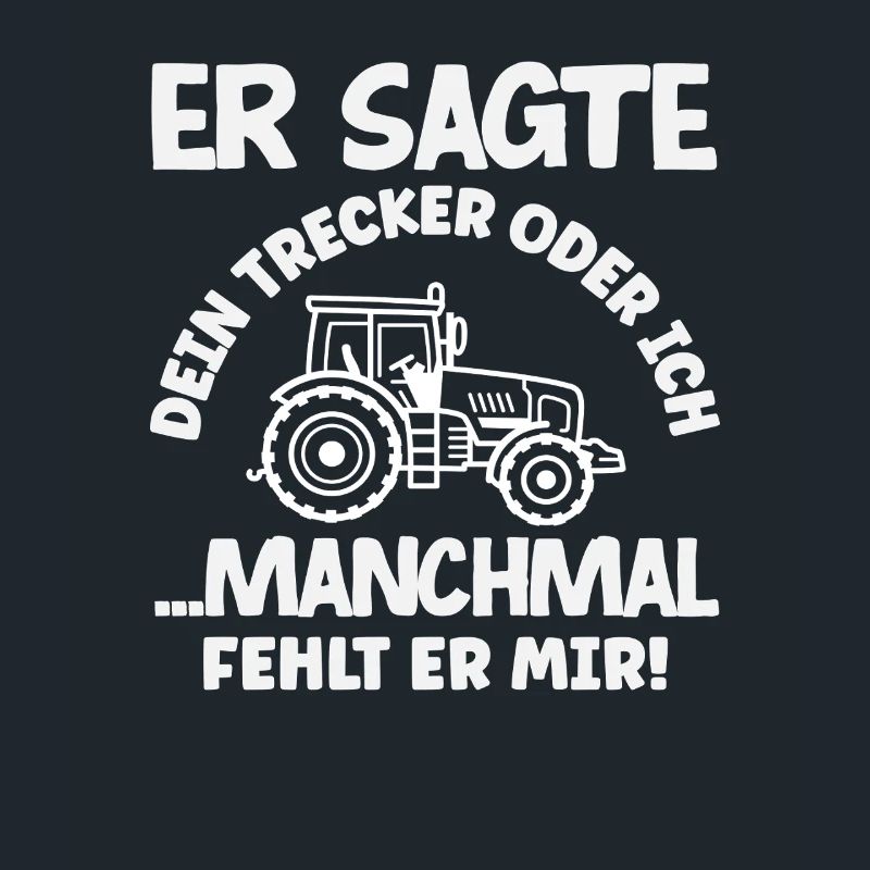 Traktorfahrer Dein Traktor Oder Ich Lustiges