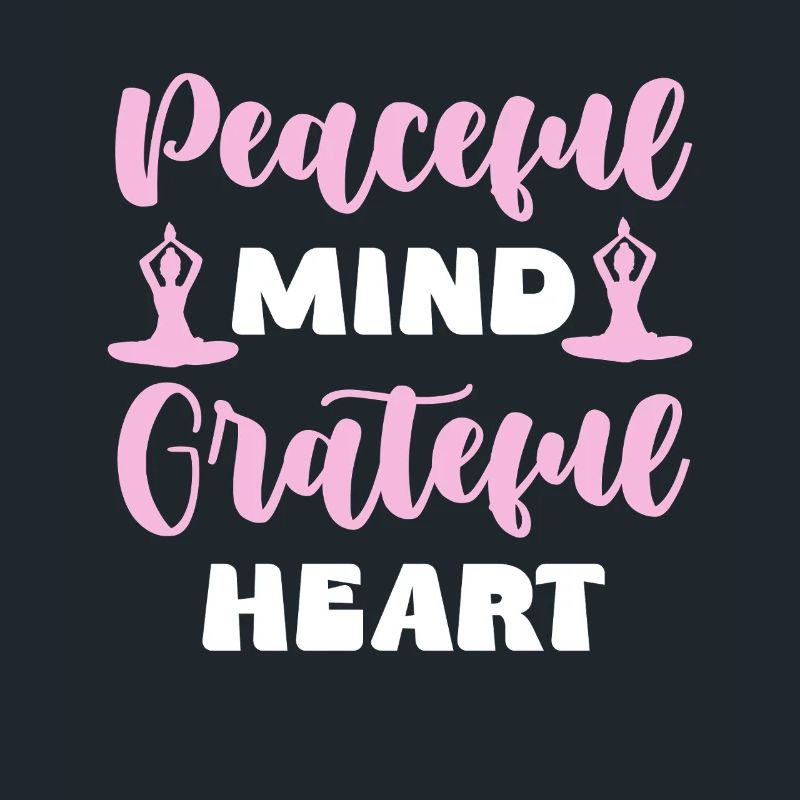 Peaceful Mind Grateful Heart